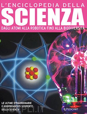 kelly miles - enciclopedia della scienza. dagli atomi alla robotica fino alla biodiversita'. e