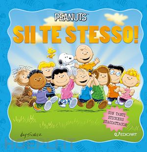 schulz charles m. - sii te stesso! peanuts. ediz. illustrata