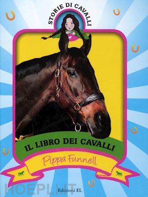 funnell pippa - il libro dei cavalli. storie di cavalli. ediz. illustrata