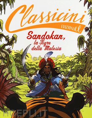 sgardoli guido - sandokan, la tigre della malesia da emilio salgari. classicini. ediz. illustrata