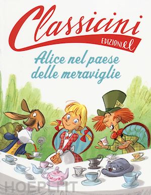 rossi sarah - alice nel paese delle meraviglie da lewis carroll. classicini. ediz. illustrata