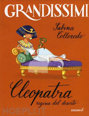 colloredo sabina - cleopatra, regina del deserto. ediz. a colori
