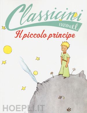 Il Piccolo Principe Da Antoine De Saint-Exupery. Classicini. Ediz.  Illustrata - Puricelli Guerra Elisa