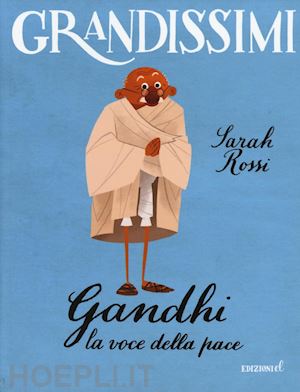 rossi sarah - gandhi. la voce della pace. ediz. a colori