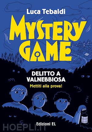 tebaldi luca - mystery game. delitto a valnebbiosa