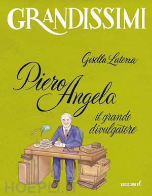 laterza gisella - piero angela, il grande divulgatore. ediz. a colori