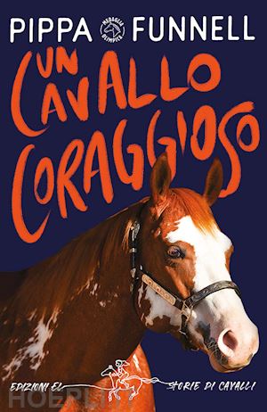 funnell pippa - un cavallo coraggioso. storie di cavalli. ediz. illustrata