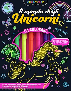 aa.vv. - caleidoscopio. il mondo degli unicorni. ediz. illustrata. con 6 pennarelli neon