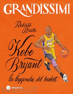 bratti roberto - kobe bryant, la leggenda del basket. ediz. a colori