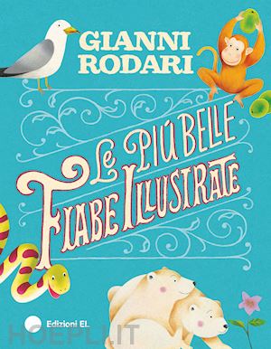 rodari gianni - le più belle fiabe illustrate. ediz. illustrata