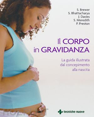  - il corpo in gravidanza. la guida illustrata dal concepimento alla nascita