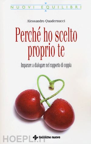 quadernucci alessandro - perche' ho scelto proprio te. imparare a dialogare nel rapporto di coppia.