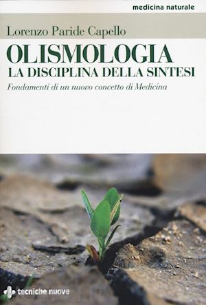 capello lorenzo paride - olismologia. la disciplina della sintesi.