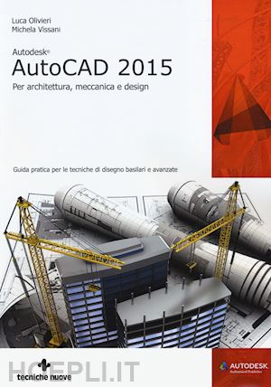 olivieri luca; vissani michela - autodesk autocad 2015 per architettura, meccanica e design