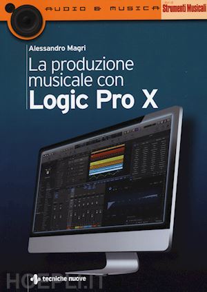 magri alessandro - la produzione musicale con logic pro x