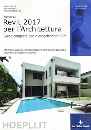 pozzoli simone; bonazza marco; villa werner stefano - autodesk revit architecture 2017