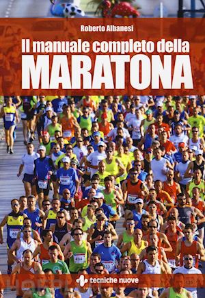 albanesi roberto - il manuale completo della maratona