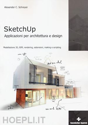 schreyer alexander c. - sketchup applicazioni per architettura e design