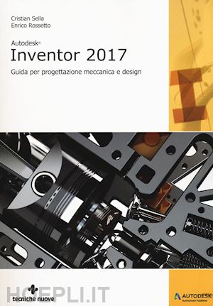 sella cristian; rossetto enrico - autodesk inventor professional 2017