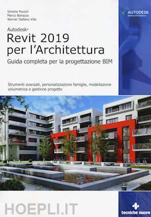 pozzoli simone; bonazza marco; villa stefano werner - autodesk revit architecture 2019