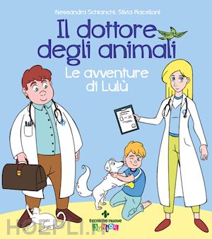 schianchi alessandro; macello s. - il dottore degli animali e le avventure di lulu