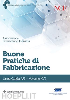 afi, associazione farmaceutici industria societa' scrintifica (curatore) - buone pratiche di fabbricazione. linee guida afi. vol. 16