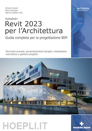 pozzoli simone; bonazza marco; villa werner stefano - autodesk revit 2023 per l'architettura. guida completa per la progettazione bim.