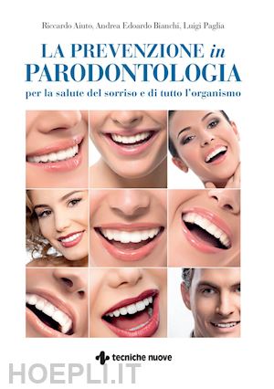 aiuto riccardo; bianchi andrea edoardo; paglia luigi - prevenzione in parodontologia. per la salute del sorriso e di tutto l'organismo