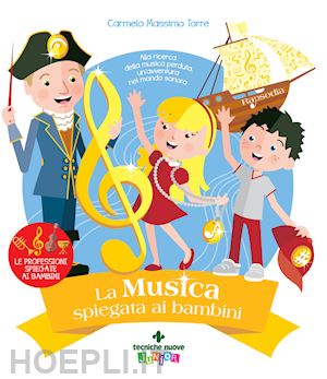 torre carmelo massimo - la musica spiegata ai bambini. alla ricerca della musica perduta, un'avventura nel mondo sonoro