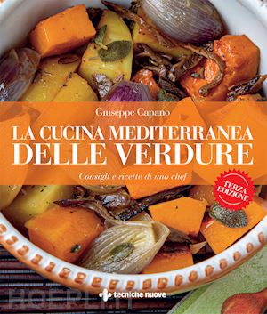 capano giuseppe - la cucina mediterranea delle verdure. consigli e ricette di uno chef