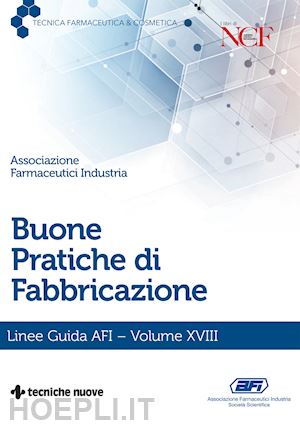 associazione farmaceutici industria soceita' scrintifica (curatore) - buone pratiche di fabbricazione - linee guida afi - volume xviii