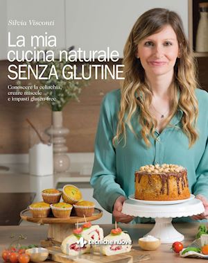 visconti silvia - la mia cucina naturale senza glutine