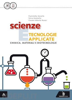 vessella fiammetta; giannella silvia; russo cosimo a. - scienza e tecnologie applicate. chimica, materiali e biotecnologie. per gli ist.