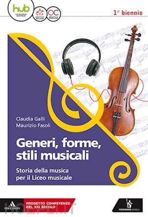 galli claudia; fasoli maurizio - generi, forme, stili musicali. storia della musica per il liceo musicale. per il