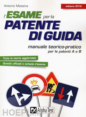 messina antonio - l'esame per la patente di guida. manuale teorico-pratico per le patenti a e b