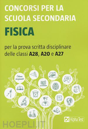 tagliaferri silvia (curatore); aa.vv. - fisica - per la prova scritta disciplinare delle classi a28, a20, a27