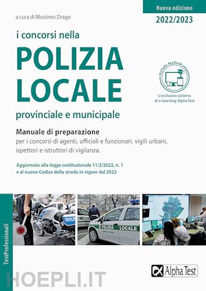 drago m. (curatore) - concorsi nella polizia locale, provinciale e municipale - manuale - 2022/2023