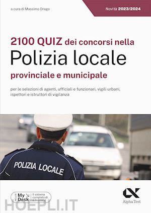 drago m. (curatore) - 2100 quiz dei concorsi nella polizia locale, provinciale e municipale. ediz. myd