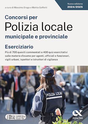 drago m. (curatore); goffetti m. (curatore) - concorsi per polizia locale municipale e provinciale. eserciziario. piu' di 700