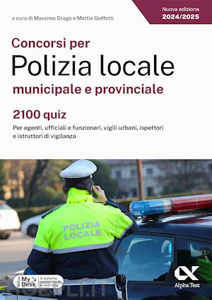 drago massimo (curatore); goffetti mattia (curatore) - concorsi per polizia locale municipale e provinciale - 2100 quiz