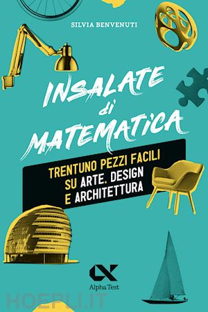 benvenuti silvia - insalate di matematica. trentuno pezzi facili su arte, design e architettura