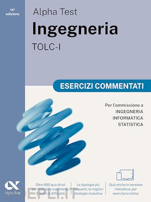 bertocchi stefano; vannini giovanni - alpha test - ingegneria tolc-i - esercizi commentati