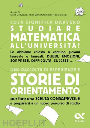 benvenuti s. (curatore); cherubini a. m. (curatore); ciccioli n. (curatore) - cosa significa davvero studiare matematica all'universita'