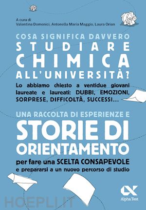 domenici v. (curatore); maggio a.m. (curatore); orian l. (curatore) - cosa significa davvero studiare chimica all'universita'?