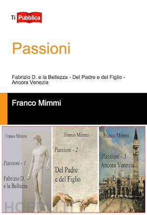 mimmi franco - passioni: fabrizio d. e la bellezza-del padre e del figlio-ancora venezia