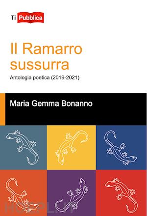 bonanno maria gemma - il ramarro sussurra. antologia poetica (2019-2021)