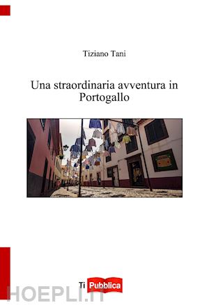 tani tiziano - una straordinaria avventura in portogallo