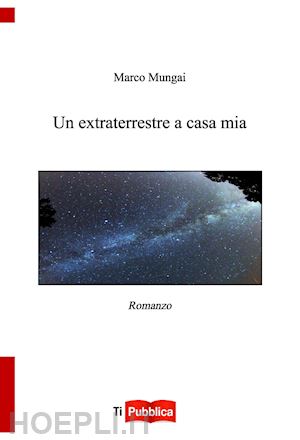 mungai marco - un extraterrestre a casa mia