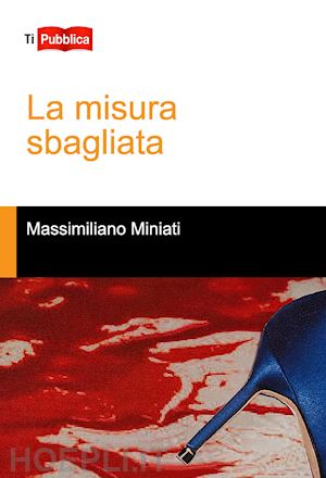 miniati massimiliano - la misura sbagliata