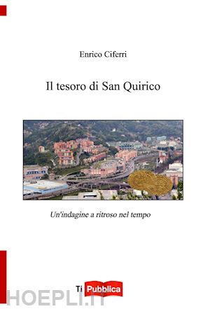 ciferri enrico - il tesoro di san quirico. un'indagine a ritroso nel tempo